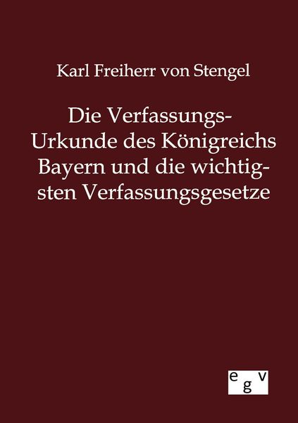 Produktbild: Die Verfassungs-Urkunde des K&ouml;nigreichs Bayern und die wichtigsten Verfassungsgesetze