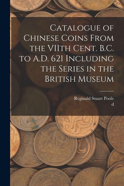 Produktbild: Catalogue of Chinese Coins From the VIIth Cent. B.C. to A.D. 621 Including the Series in the British Museum