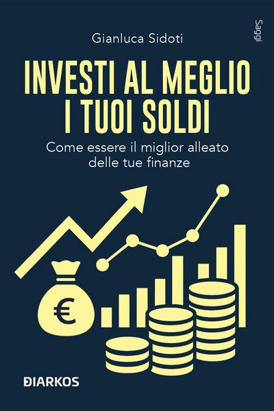 Produktbild: Investi al meglio i tuoi soldi. Come essere il miglior alleato delle tue finanze