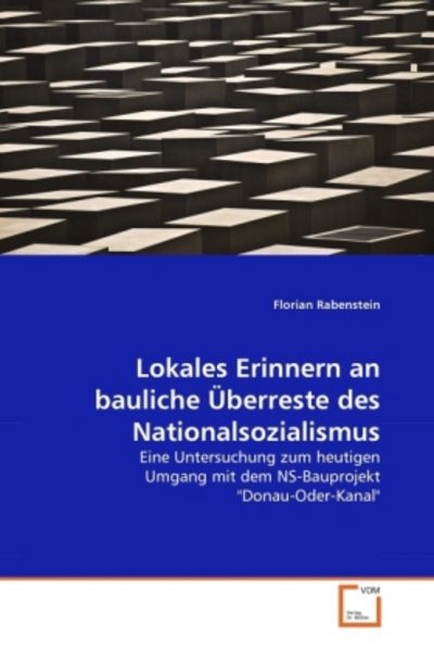 Rabenstein, F: Lokales Erinnern an bauliche Überreste des Na, Taschenbuch von Florian Rabenstein, VDM, 9783639269925