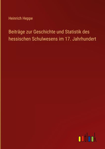 Produktbild: Beitr&auml;ge zur Geschichte und Statistik des hessischen Schulwesens im 17. Jahrhundert