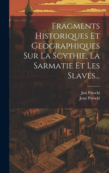 Produktbild: Fragments Historiques Et Geographiques Sur La Scythie, La Sarmatie Et Les Slaves...