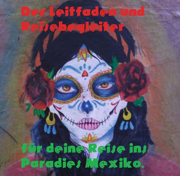 Produktbild: Der Leitfaden und Reisebegleiter f&uuml;r deine Reise ins Paradies nach Mexiko