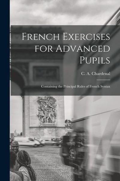 Produktbild: French Exercises for Advanced Pupils: Containing the Principal Rules of French Syntax