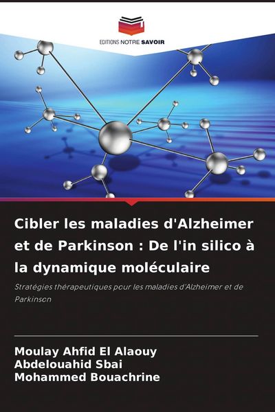 Produktbild: Cibler les maladies d'Alzheimer et de Parkinson : De l'in silico &agrave; la dynamique mol&eacute;culaire