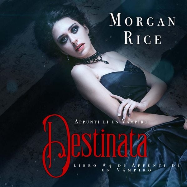 Destinata (Libro & 4 In Appunti Di Un Vampiro) - Morgan Rice, Audio, 9798341599123