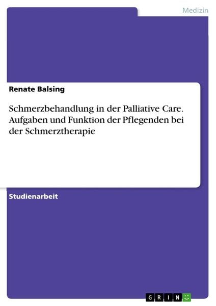 Produktbild: Schmerzbehandlung in der Palliative Care. Aufgaben und Funktion der Pflegenden bei der Schmerztherapie