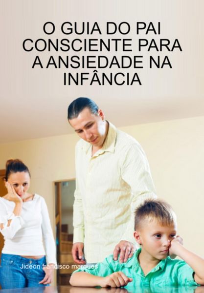 Produktbild: O Guia Do Pai Consciente Para A Ansiedade Na Inf&acirc;ncia