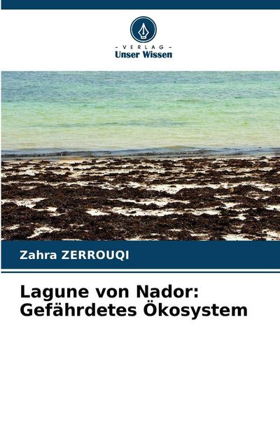 Lagune von Nador: Gefährdetes Ökosystem, Taschenbuch von Zahra Zerrouqi, Verlag Unser Wissen, 9786209580949