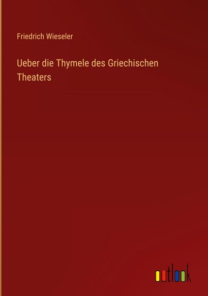 Produktbild: Ueber die Thymele des Griechischen Theaters