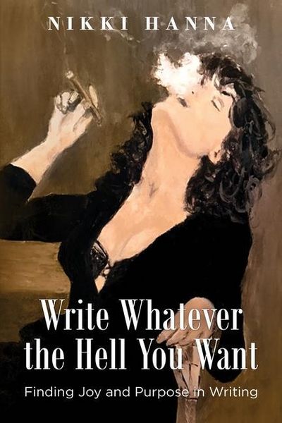 Produktbild: Write Whatever the Hell You Want: Finding Joy and Purpose in Writing