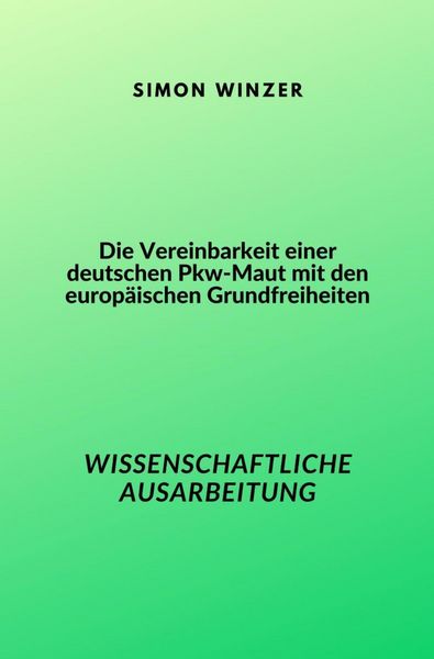 Produktbild: Die Vereinbarkeit einer deutschen Pkw-Maut mit den europ&auml;ischen Grundfreiheiten