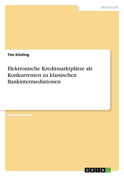 Produktbild: Elektronische Kreditmarktpl&auml;tze als Konkurrenten zu klassischen Bankintermediationen