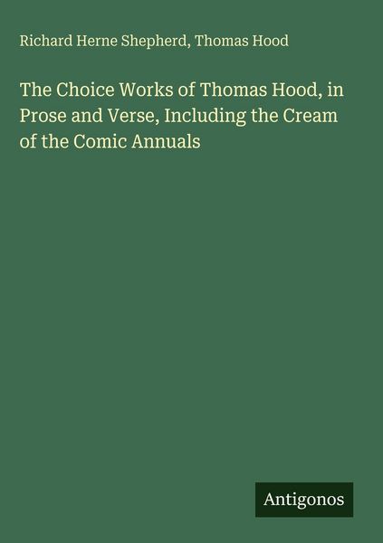 Produktbild: The Choice Works of Thomas Hood, in Prose and Verse, Including the Cream of the Comic Annuals