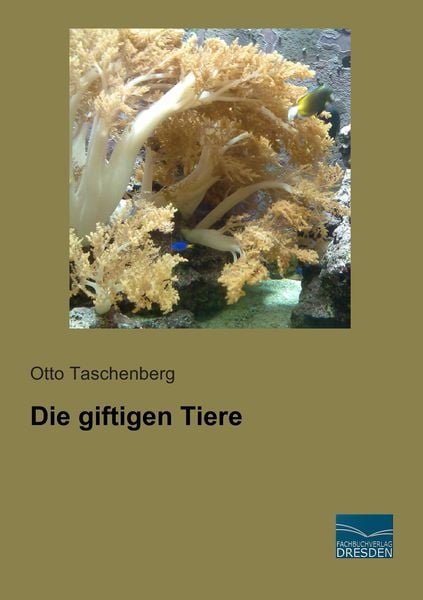 Die giftigen Tiere, Taschenbuch von Otto Taschenberg, Fachbuchverlag Dresden, 9783956927935