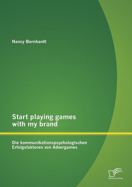 Produktbild: Start playing games with my brand: Die kommunikationspsychologischen Erfolgsfaktoren von Advergames