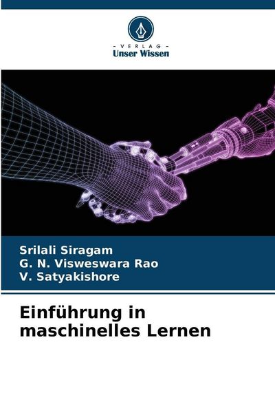 Einführung in maschinelles Lernen, Taschenbuch von Srilali Siragam , G. N. Visweswara Rao , V. Satyakishore, Verlag Unser Wissen, 9786209018725