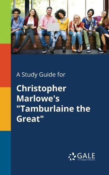 A Study Guide for Christopher Marlowe's 'Tamburlaine the Great'