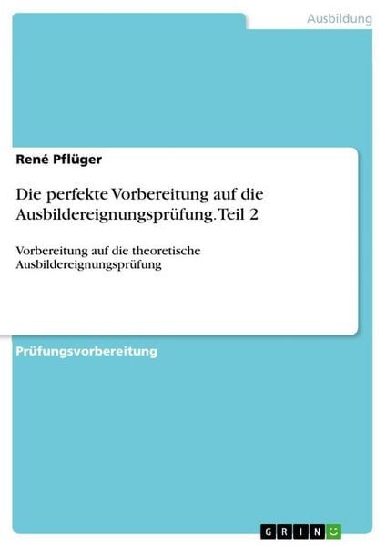 Produktbild: Die perfekte Vorbereitung auf die Ausbildereignungspr&uuml;fung. Teil 2