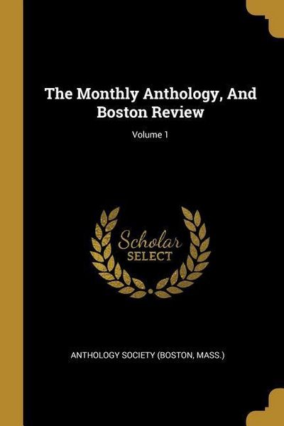 Produktbild: The Monthly Anthology, And Boston Review; Volume 1