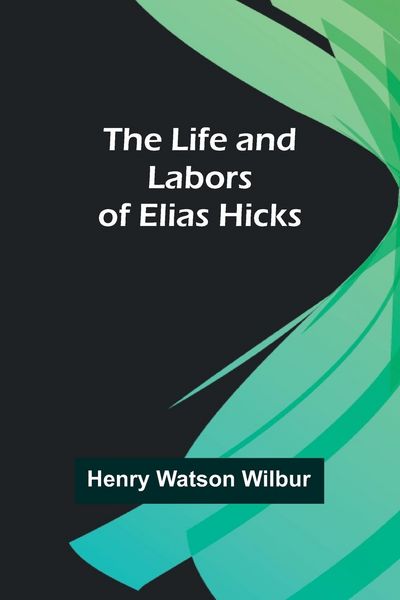 Produktbild: The Life and Labors of Elias Hicks