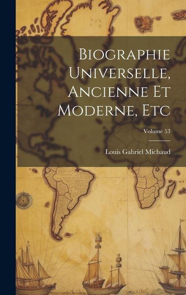 Produktbild: Biographie Universelle, Ancienne Et Moderne, Etc; Volume 53