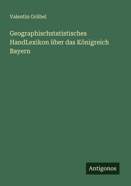 Produktbild: Geographischstatistisches HandLexikon &uuml;ber das K&ouml;nigreich Bayern