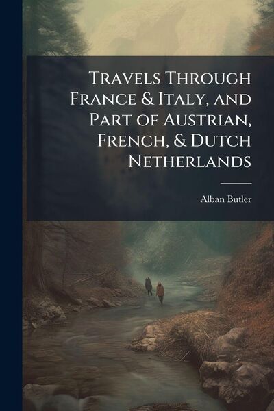 Produktbild: Travels Through France & Italy, and Part of Austrian, French, & Dutch Netherlands