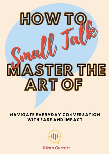 Produktbild: How to Master the Art of Small Talk: Navigate Everyday Conversation with Ease and Impact