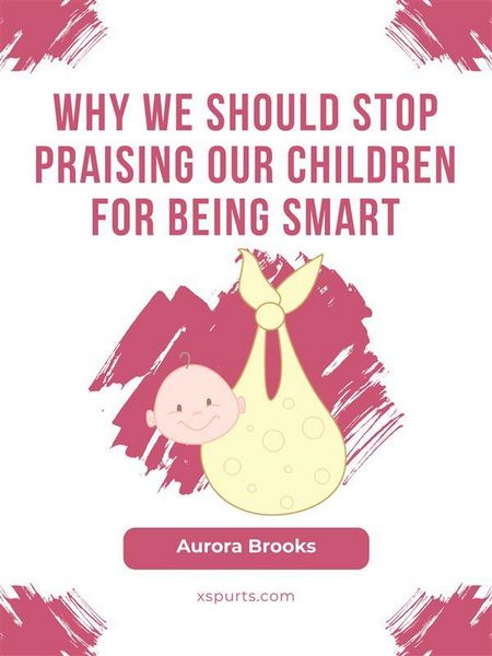 Produktbild: Why We Should Stop Praising Our Children for Being Smart
