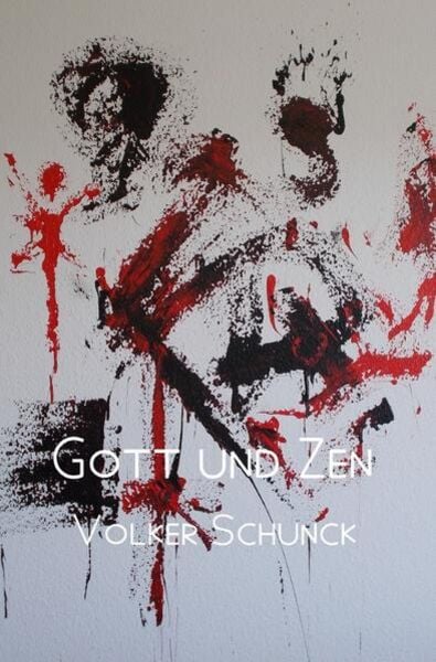 Gott und Zen, Taschenbuch von Volker Schunck, Epubli, 9783745067477