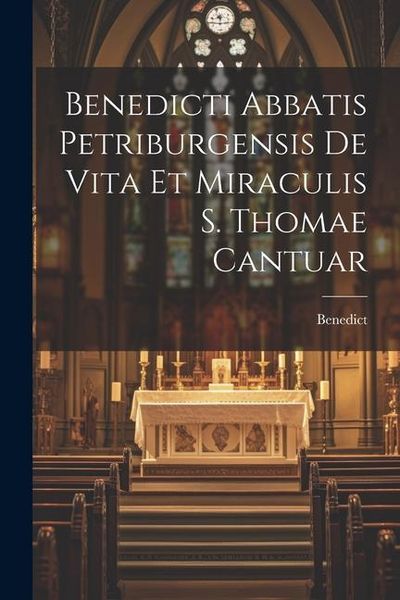Produktbild: Benedicti Abbatis Petriburgensis de Vita et Miraculis S. Thomae Cantuar