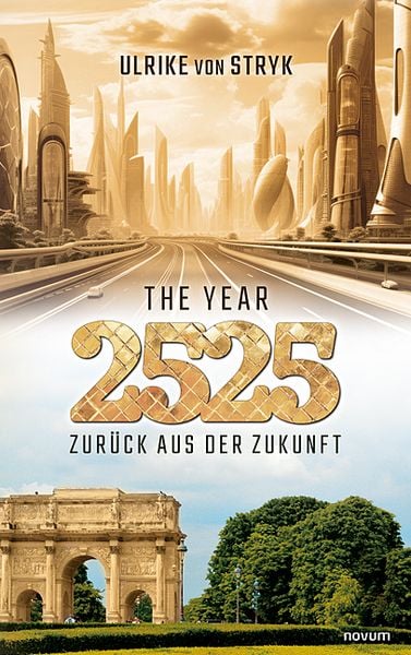 The year 2525 – Zurück aus der Zukunft, Taschenbuch von Ulrike Stryk, Novum Verlag, 9783991463122