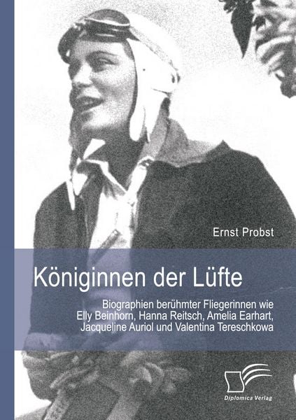 Produktbild: K&ouml;niginnen der L&uuml;fte: Biographien ber&uuml;hmter Fliegerinnen wie Elly Beinhorn, Hanna Reitsch, Amelia Earhart, Jacqueline Auriol und Valentina Tereschkowa