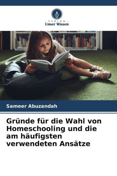 Produktbild: Gr&uuml;nde f&uuml;r die Wahl von Homeschooling und die am h&auml;ufigsten verwendeten Ans&auml;tze
