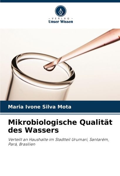 Mikrobiologische Qualität des Wassers, Taschenbuch von Maria Ivone Silva Mota, Verlag Unser Wissen, 9786207138265