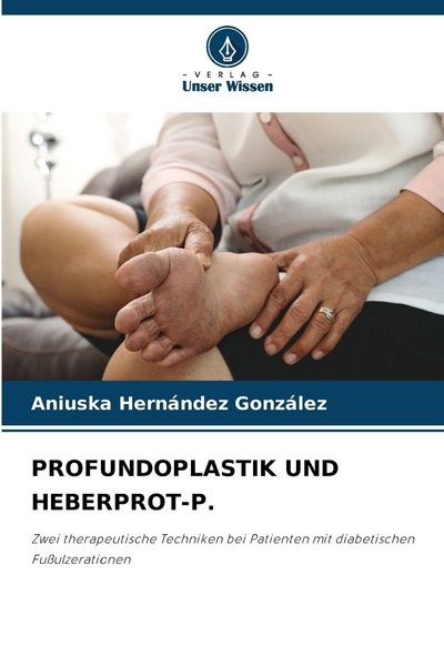 Profundoplastik und Heberprot-P., Taschenbuch von Aniuska Hernández González, Verlag Unser Wissen, 9786205742914