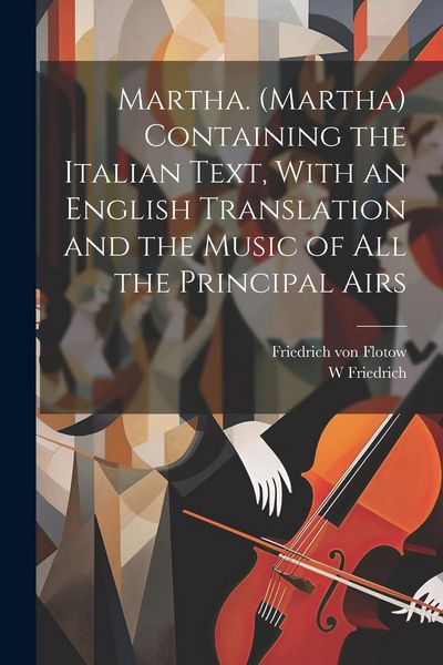 Produktbild: Martha. (Martha) Containing the Italian Text, With an English Translation and the Music of all the Principal Airs