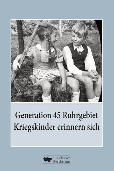 Produktbild: Generation 45 Ruhrgebiet. Kriegskinder erinnern sich