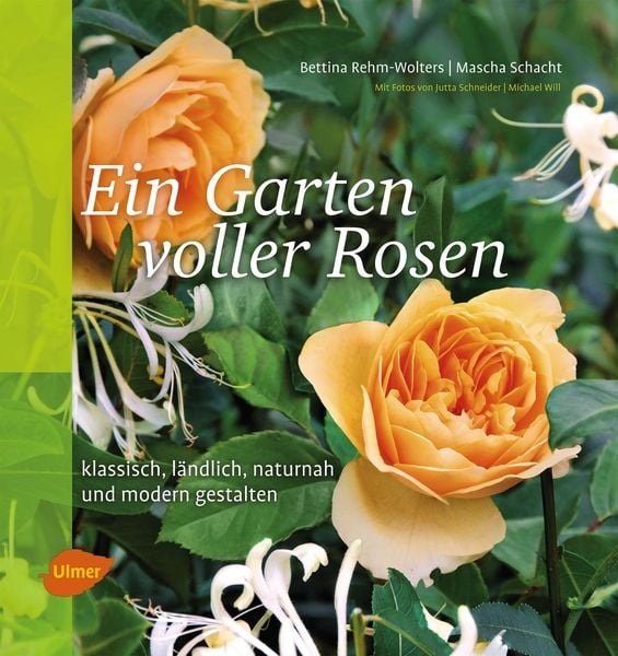 Ein Garten voller Rosen, Taschenbuch von Bettina Rehm-Wolters , Mascha Schacht, Verlag Eugen Ulmer, 9783800158966