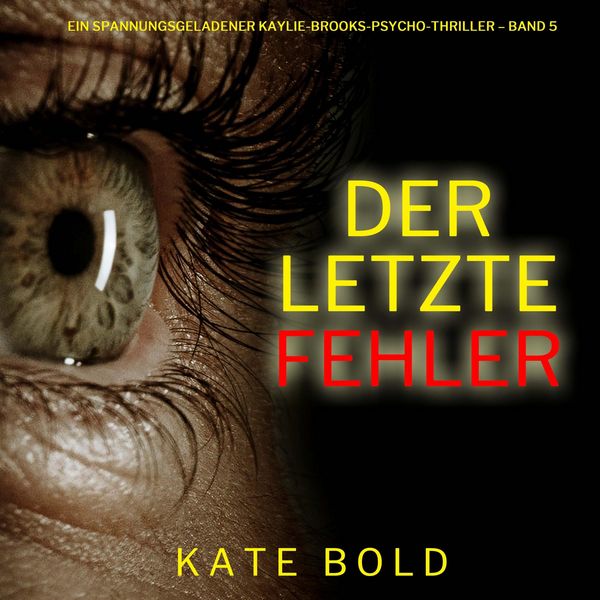 Der letzte Fehler (Ein spannungsgeladener Kaylie-Brooks-Psycho-Thriller – Band 5) - Kate Bold, Audio, 9798261407102