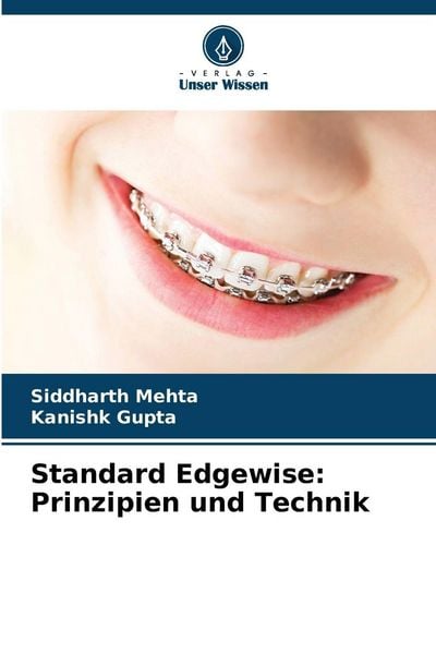 Standard Edgewise: Prinzipien und Technik, Taschenbuch von Siddharth Mehta , Kanishk Gupta, Verlag Unser Wissen, 9786209471490