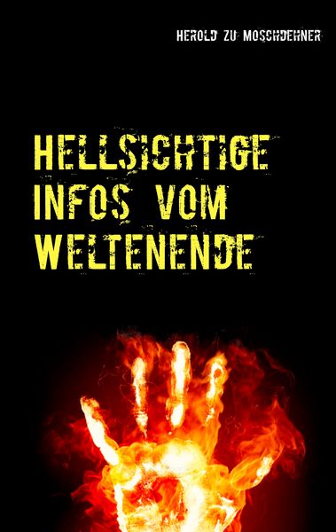 Hellsichtige Infos vom Weltenende, Taschenbuch von Herold zu Moschdehner, BoD – Books on Demand, 9783741267352