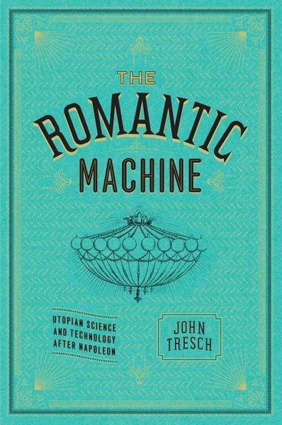 Produktbild: Tresch, J: Romantic Machine - Utopian Science and Technology