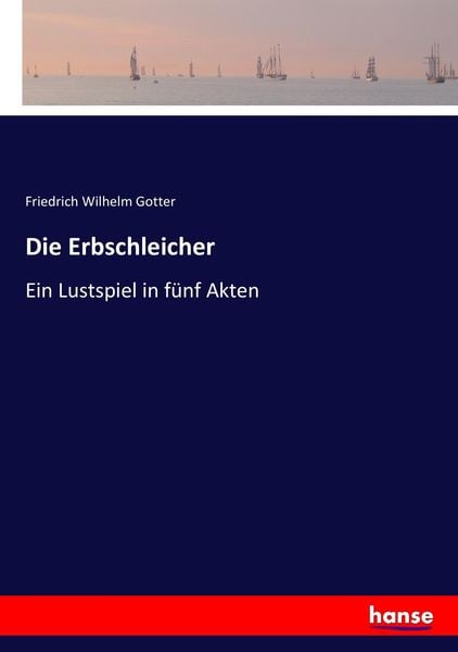 Die Erbschleicher, Taschenbuch von Friedrich Wilhelm Gotter, Hansebooks, 9783743656390