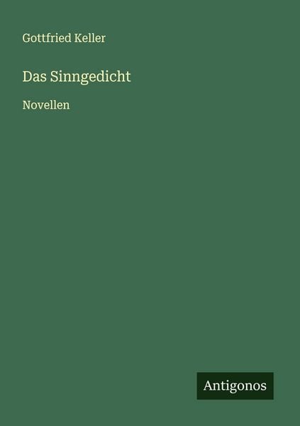 Das Sinngedicht, Taschenbuch von Gottfried Keller, Antigonos Verlag, 9783563435755