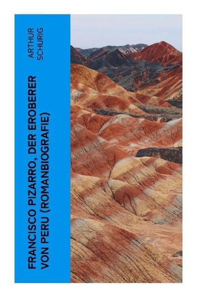 Produktbild: Francisco Pizarro, der Eroberer von Peru (Romanbiografie)