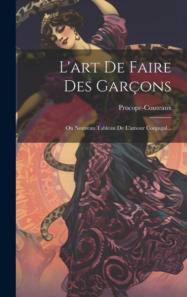 Produktbild: L'art De Faire Des Gar&ccedil;ons: Ou Nouveau Tableau De L'amour Conjugal...