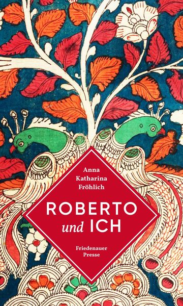 Roberto und ich, Gebundene Ausgabe von Anna Katharina Fröhlich, Friedenauer Presse, 9783751880367