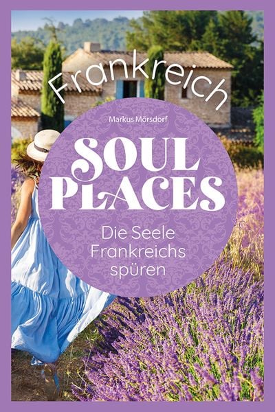 Produktbild: Soul Places Frankreich – Die Seele Frankreichs spüren